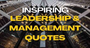 Inspiring Leadership and Management Quotes